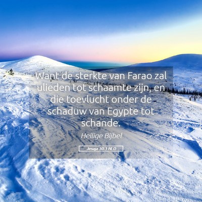 Picture 05 - Jesaja 30:3 NLD - Want de sterkte van Farao zal ulieden tot - Bible Verse Picture