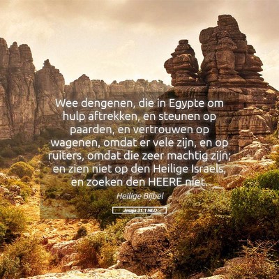 Picture 05 - Jesaja 31:1 NLD - Wee dengenen, die in Egypte om hulp aftrekken, en - Bible Verse Picture
