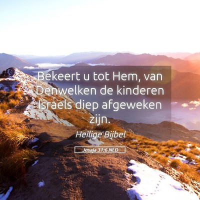 Picture 05 - Jesaja 31:6 NLD - Bekeert u tot Hem, van Denwelken de kinderen - Bible Verse Picture