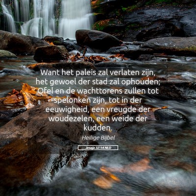 Picture 05 - Jesaja 32:14 NLD - Want het paleis zal verlaten zijn, het gewoel der - Bible Verse Picture