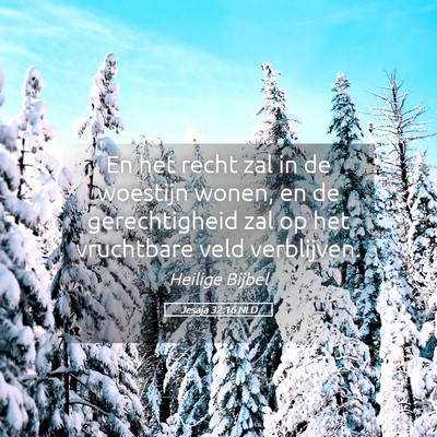 Picture 05 - Jesaja 32:16 NLD - En het recht zal in de woestijn wonen, en de - Bible Verse Picture