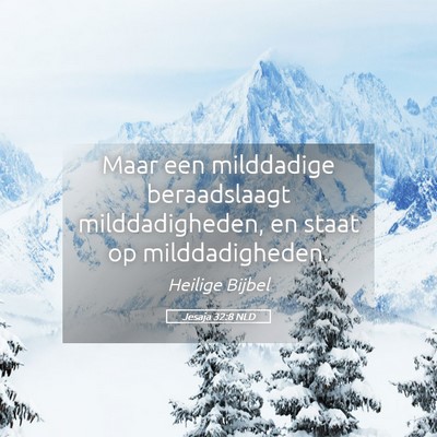 Picture 05 - Jesaja 32:8 NLD - Maar een milddadige beraadslaagt milddadigheden, - Bible Verse Picture