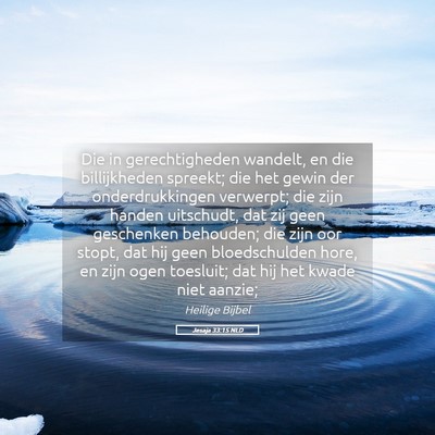 Picture 05 - Jesaja 33:15 NLD - Die in gerechtigheden wandelt, en die - Bible Verse Picture