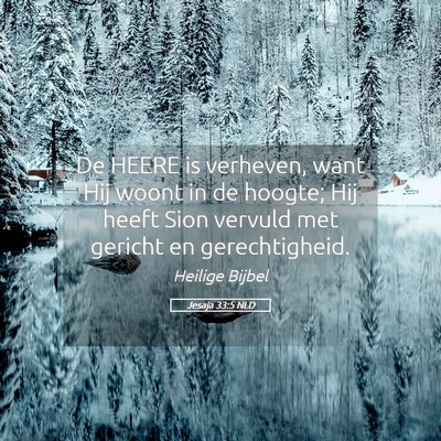 Picture 05 - Jesaja 33:5 NLD - De HEERE is verheven, want Hij woont in de - Bible Verse Picture