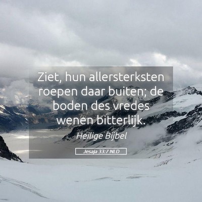 Picture 05 - Jesaja 33:7 NLD - Ziet, hun allersterksten roepen daar buiten; de - Bible Verse Picture