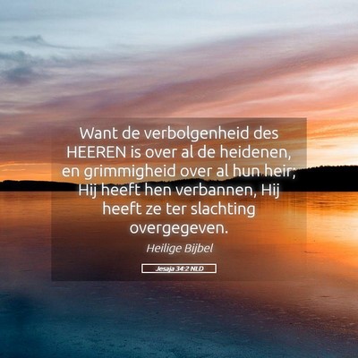 Picture 05 - Jesaja 34:2 NLD - Want de verbolgenheid des HEEREN is over al de - Bible Verse Picture