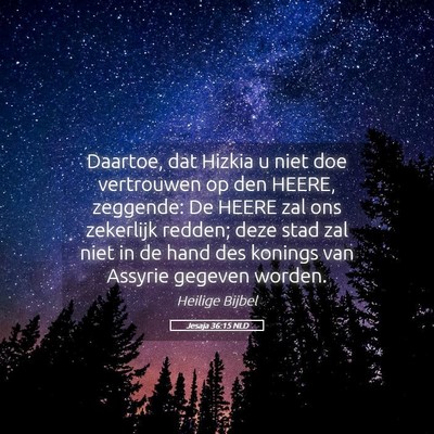 Picture 05 - Jesaja 36:15 NLD - Daartoe, dat Hizkia u niet doe vertrouwen op den - Bible Verse Picture