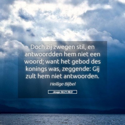 Picture 05 - Jesaja 36:21 NLD - Doch zij zwegen stil, en antwoordden hem niet een - Bible Verse Picture