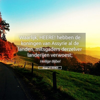 Picture 05 - Jesaja 37:18 NLD - Waarlijk, HEERE! hebben de koningen van Assyrie - Bible Verse Picture