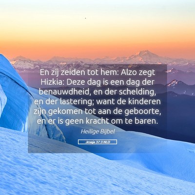 Picture 05 - Jesaja 37:3 NLD - En zij zeiden tot hem: Alzo zegt Hizkia: Deze dag - Bible Verse Picture