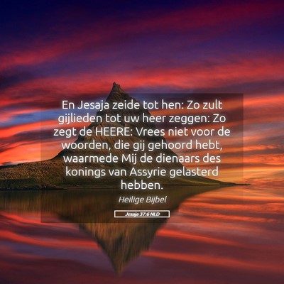 Picture 05 - Jesaja 37:6 NLD - En Jesaja zeide tot hen: Zo zult gijlieden tot uw - Bible Verse Picture