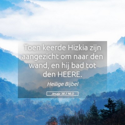Picture 05 - Jesaja 38:2 NLD - Toen keerde Hizkia zijn aangezicht om naar den - Bible Verse Picture