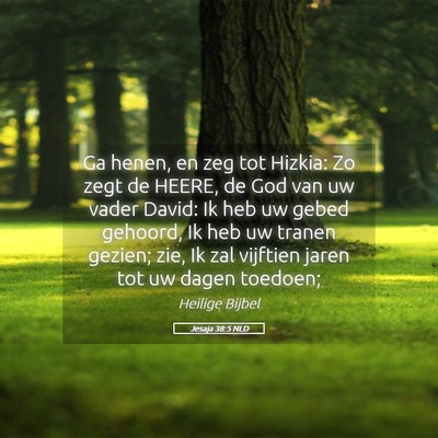 Picture 05 - Jesaja 38:5 NLD - Ga henen, en zeg tot Hizkia: Zo zegt de HEERE, de - Bible Verse Picture