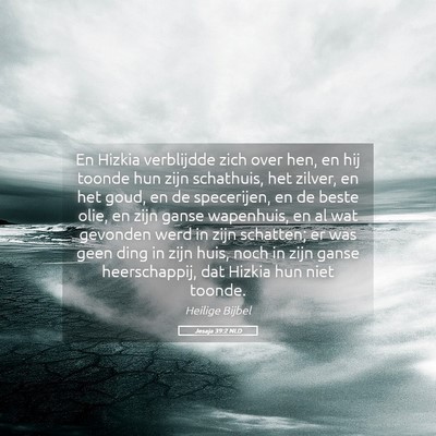 Picture 05 - Jesaja 39:2 NLD - En Hizkia verblijdde zich over hen, en hij toonde - Bible Verse Picture