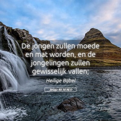 Picture 05 - Jesaja 40:30 NLD - De jongen zullen moede en mat worden, en de - Bible Verse Picture