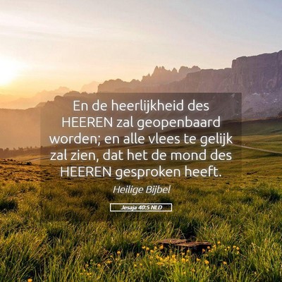 Picture 05 - Jesaja 40:5 NLD - En de heerlijkheid des HEEREN zal geopenbaard - Bible Verse Picture