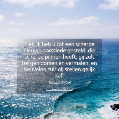 Picture 05 - Jesaja 41:15 NLD - Ziet, Ik heb u tot een scherpe nieuwe dorsslede - Bible Verse Picture