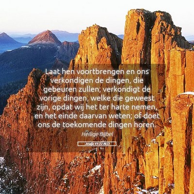 Picture 05 - Jesaja 41:22 NLD - Laat hen voortbrengen en ons verkondigen de - Bible Verse Picture