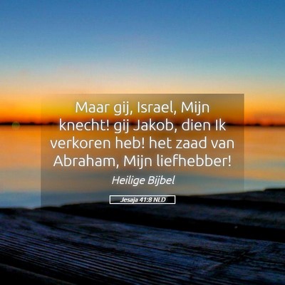 Picture 05 - Jesaja 41:8 NLD - Maar gij, Israel, Mijn knecht! gij Jakob, dien Ik - Bible Verse Picture