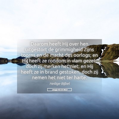 Picture 05 - Jesaja 42:25 NLD - Daarom heeft Hij over hen uitgestort de - Bible Verse Picture