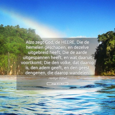 Picture 05 - Jesaja 42:5 NLD - Alzo zegt God, de HEERE, Die de hemelen - Bible Verse Picture