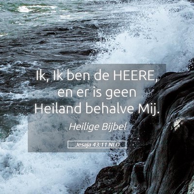Picture 05 - Jesaja 43:11 NLD - Ik, Ik ben de HEERE, en er is geen Heiland - Bible Verse Picture