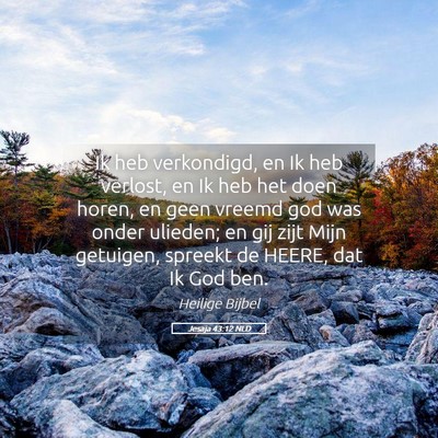 Picture 05 - Jesaja 43:12 NLD - Ik heb verkondigd, en Ik heb verlost, en Ik heb - Bible Verse Picture