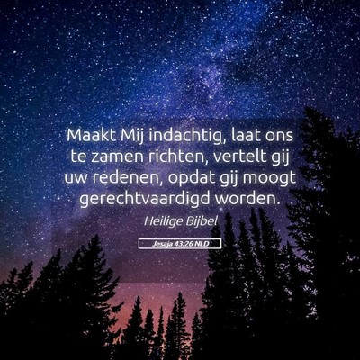 Picture 05 - Jesaja 43:26 NLD - Maakt Mij indachtig, laat ons te zamen richten, - Bible Verse Picture