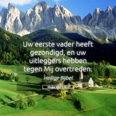 Picture 05 - Jesaja 43:27 NLD - Uw eerste vader heeft gezondigd, en uw uitleggers - Bible Verse Picture