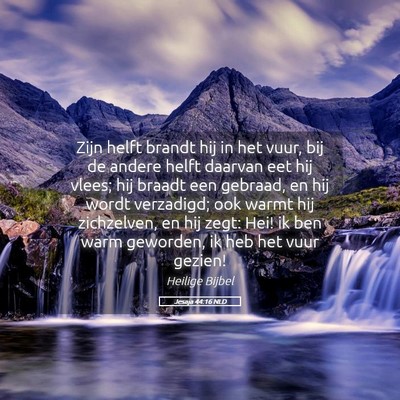 Picture 05 - Jesaja 44:16 NLD - Zijn helft brandt hij in het vuur, bij de andere - Bible Verse Picture