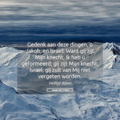 Picture 05 - Jesaja 44:21 NLD - Gedenk aan deze dingen, o Jakob, en Israel! Want - Bible Verse Picture