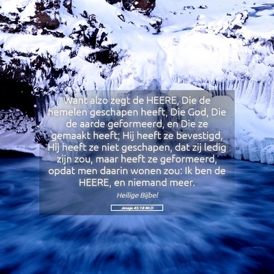 Picture 05 - Jesaja 45:18 NLD - Want alzo zegt de HEERE, Die de hemelen geschapen - Bible Verse Picture