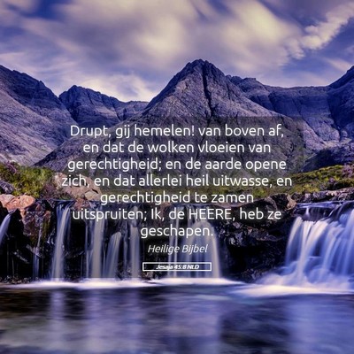 Picture 05 - Jesaja 45:8 NLD - Drupt, gij hemelen! van boven af, en dat de - Bible Verse Picture