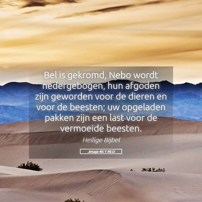 Picture 05 - Jesaja 46:1 NLD - Bel is gekromd, Nebo wordt nedergebogen, hun - Bible Verse Picture