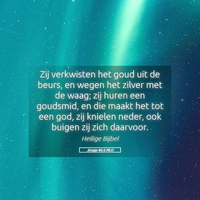 Picture 05 - Jesaja 46:6 NLD - Zij verkwisten het goud uit de beurs, en wegen - Bible Verse Picture