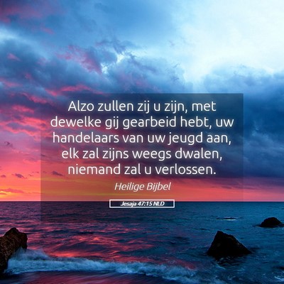 Picture 05 - Jesaja 47:15 NLD - Alzo zullen zij u zijn, met dewelke gij gearbeid - Bible Verse Picture