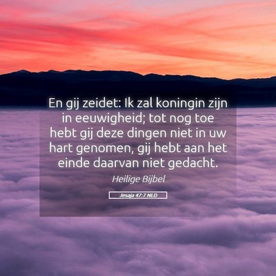 Picture 05 - Jesaja 47:7 NLD - En gij zeidet: Ik zal koningin zijn in - Bible Verse Picture