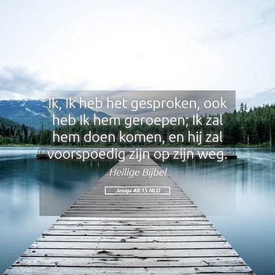 Picture 05 - Jesaja 48:15 NLD - Ik, Ik heb het gesproken, ook heb Ik hem - Bible Verse Picture