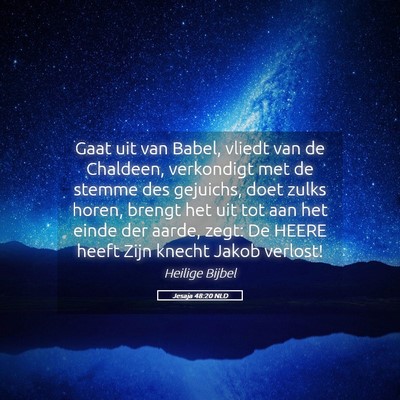 Picture 05 - Jesaja 48:20 NLD - Gaat uit van Babel, vliedt van de Chaldeen, - Bible Verse Picture