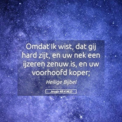 Picture 05 - Jesaja 48:4 NLD - Omdat Ik wist, dat gij hard zijt, en uw nek een - Bible Verse Picture