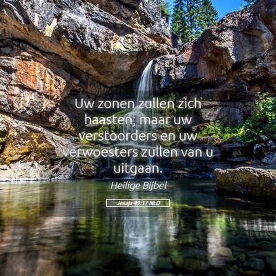 Picture 05 - Jesaja 49:17 NLD - Uw zonen zullen zich haasten; maar uw - Bible Verse Picture