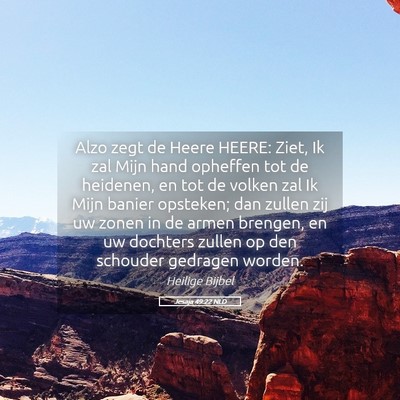 Picture 05 - Jesaja 49:22 NLD - Alzo zegt de Heere HEERE: Ziet, Ik zal Mijn hand - Bible Verse Picture