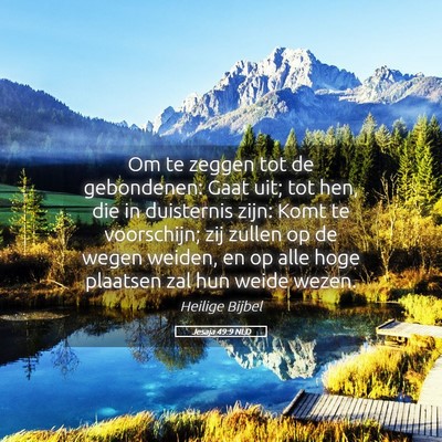 Picture 05 - Jesaja 49:9 NLD - Om te zeggen tot de gebondenen: Gaat uit; tot - Bible Verse Picture