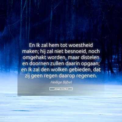 Picture 05 - Jesaja 5:6 NLD - En Ik zal hem tot woestheid maken; hij zal niet - Bible Verse Picture