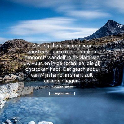 Picture 05 - Jesaja 50:11 NLD - Ziet, gij allen, die een vuur aansteekt, die u - Bible Verse Picture