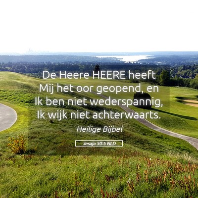 Picture 05 - Jesaja 50:5 NLD - De Heere HEERE heeft Mij het oor geopend, en Ik - Bible Verse Picture