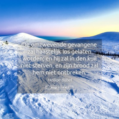 Picture 05 - Jesaja 51:14 NLD - De omzwevende gevangene zal haastelijk los - Bible Verse Picture