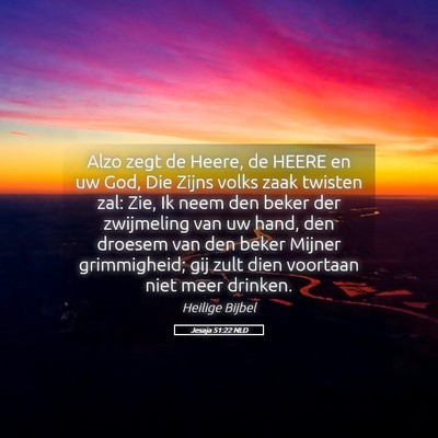 Picture 05 - Jesaja 51:22 NLD - Alzo zegt de Heere, de HEERE en uw God, Die Zijns - Bible Verse Picture