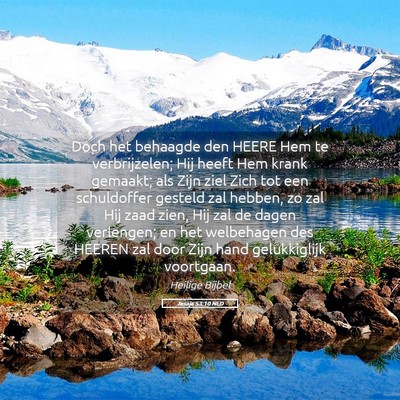 Picture 05 - Jesaja 53:10 NLD - Doch het behaagde den HEERE Hem te verbrijzelen; - Bible Verse Picture