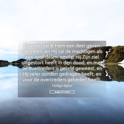 Picture 05 - Jesaja 53:12 NLD - Daarom zal Ik Hem een deel geven van velen, en - Bible Verse Picture